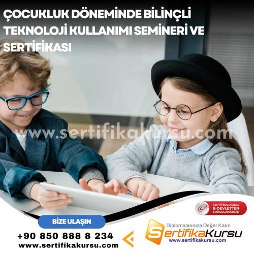 Çocukluk Döneminde Bilinçli Teknoloji Kullanımı Semineri Ve Sertifikası
